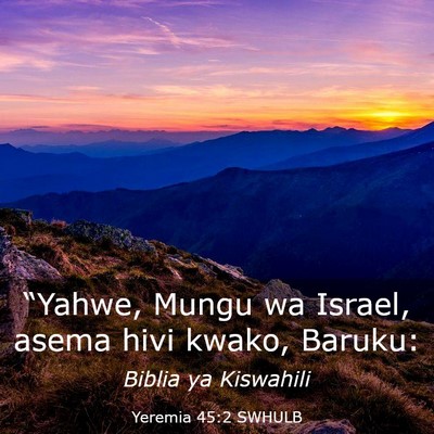 Picture 03 - Yeremia 45:2 SWHULB - “Yahwe, Mungu wa Israel, asema hivi kwako, - Bible Verse Picture