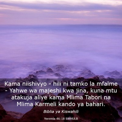 Picture 03 - Yeremia 46:18 SWHULB - Kama niishivyo - hili ni tamko la mfalme - Yahwe - Bible Verse Picture