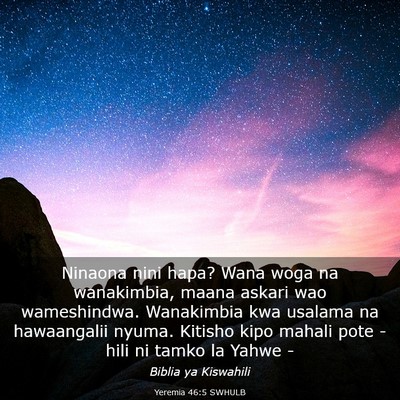 Picture 03 - Yeremia 46:5 SWHULB - Ninaona nini hapa? Wana woga na wanakimbia, maana - Bible Verse Picture