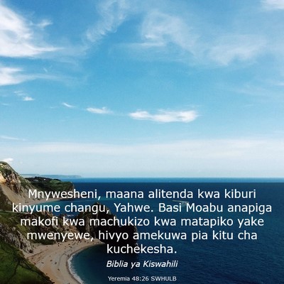 Picture 03 - Yeremia 48:26 SWHULB - Mnywesheni, maana alitenda kwa kiburi kinyume - Bible Verse Picture