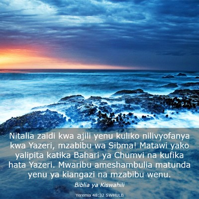 Picture 03 - Yeremia 48:32 SWHULB - Nitalia zaidi kwa ajili yenu kuliko nilivyofanya - Bible Verse Picture