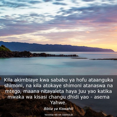 Picture 03 - Yeremia 48:44 SWHULB - Kila akimbiaye kwa sababu ya hofu ataanguka - Bible Verse Picture