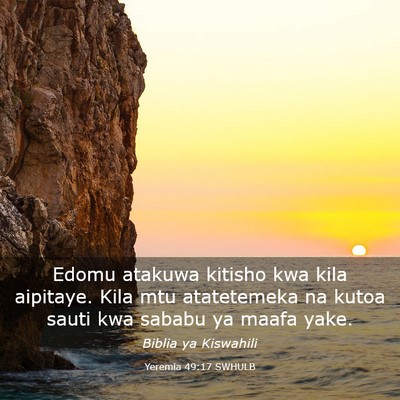 Picture 03 - Yeremia 49:17 SWHULB - Edomu atakuwa kitisho kwa kila aipitaye. Kila mtu - Bible Verse Picture