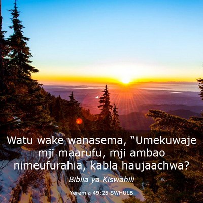 Picture 03 - Yeremia 49:25 SWHULB - Watu wake wanasema, “Umekuwaje mji maarufu, mji - Bible Verse Picture