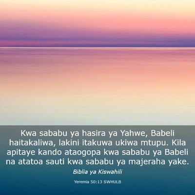 Picture 03 - Yeremia 50:13 SWHULB - Kwa sababu ya hasira ya Yahwe, Babeli - Bible Verse Picture