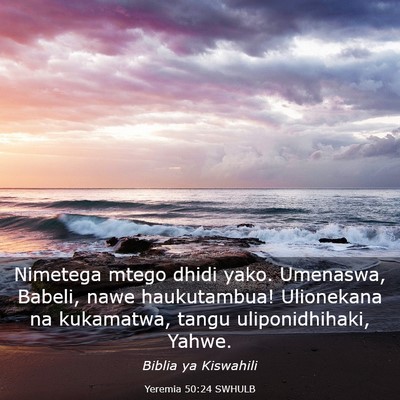 Picture 03 - Yeremia 50:24 SWHULB - Nimetega mtego dhidi yako. Umenaswa, Babeli, nawe - Bible Verse Picture