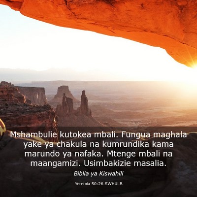 Picture 03 - Yeremia 50:26 SWHULB - Mshambulie kutokea mbali. Fungua maghala yake ya - Bible Verse Picture