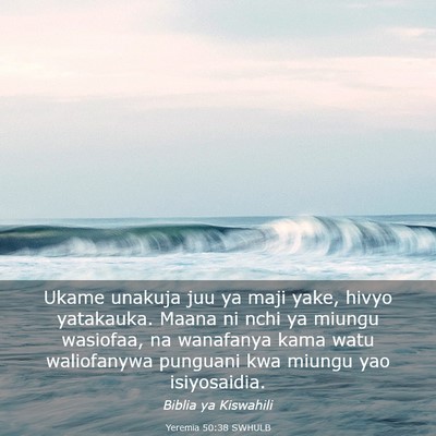 Picture 03 - Yeremia 50:38 SWHULB - Ukame unakuja juu ya maji yake, hivyo yatakauka. - Bible Verse Picture