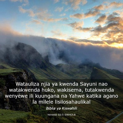 Picture 03 - Yeremia 50:5 SWHULB - Watauliza njia ya kwenda Sayuni nao watakwenda - Bible Verse Picture