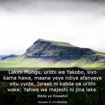 Picture 03 - Yeremia 51:19 SWHULB - Lakini Mungu, urithi wa Yakobo, siyo kama hawa, - Bible Verse Picture