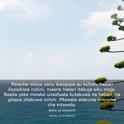 Picture 03 - Yeremia 51:46 SWHULB - Msiache mioyo yenu ikaogopa au kuhofu habari - Bible Verse Picture