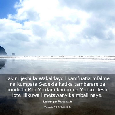 Picture 03 - Yeremia 52:8 SWHULB - Lakini jeshi la Wakaldayo likamfuatia mfalme na - Bible Verse Picture