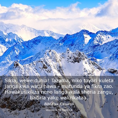 Picture 03 - Yeremia 6:19 SWHULB - Sikia, wewe dunia! Tazama, niko tayari kuleta - Bible Verse Picture