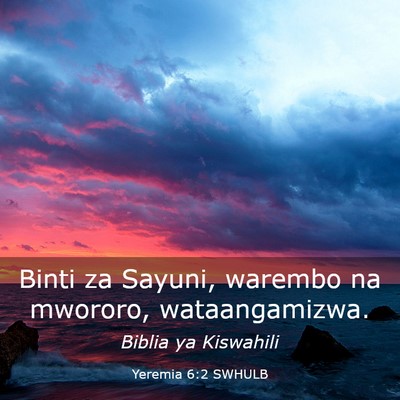 Picture 03 - Yeremia 6:2 SWHULB - Binti za Sayuni, warembo na mwororo, - Bible Verse Picture