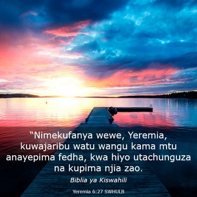 Picture 03 - Yeremia 6:27 SWHULB - “Nimekufanya wewe, Yeremia, kuwajaribu watu - Bible Verse Picture