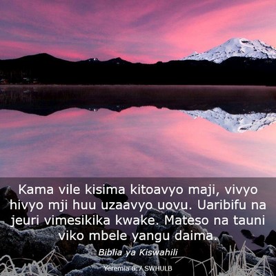 Picture 03 - Yeremia 6:7 SWHULB - Kama vile kisima kitoavyo maji, vivyo hivyo mji - Bible Verse Picture