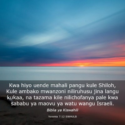 Picture 03 - Yeremia 7:12 SWHULB - Kwa hiyo uende mahali pangu kule Shiloh, Kule - Bible Verse Picture