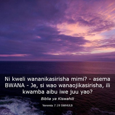 Picture 03 - Yeremia 7:19 SWHULB - Ni kweli wananikasirisha mimi? - asema BWANA - - Bible Verse Picture