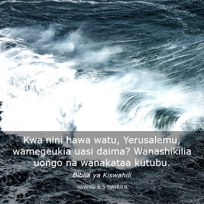 Picture 03 - Yeremia 8:5 SWHULB - Kwa nini hawa watu, Yerusalemu, wamegeukia uasi - Bible Verse Picture