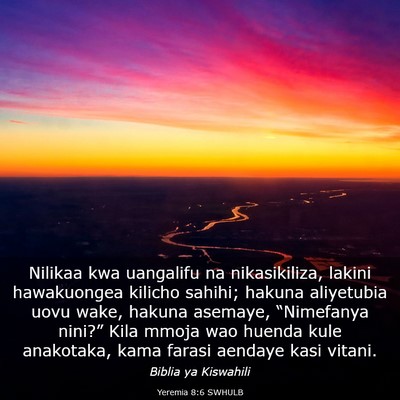 Picture 03 - Yeremia 8:6 SWHULB - Nilikaa kwa uangalifu na nikasikiliza, lakini - Bible Verse Picture
