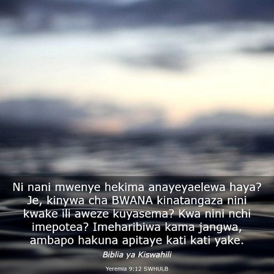 Picture 03 - Yeremia 9:12 SWHULB - Ni nani mwenye hekima anayeyaelewa haya? Je, - Bible Verse Picture