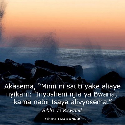 Picture 03 - Yohana 1:23 SWHULB - Akasema, “Mimi ni sauti yake aliaye nyikani: - Bible Verse Picture