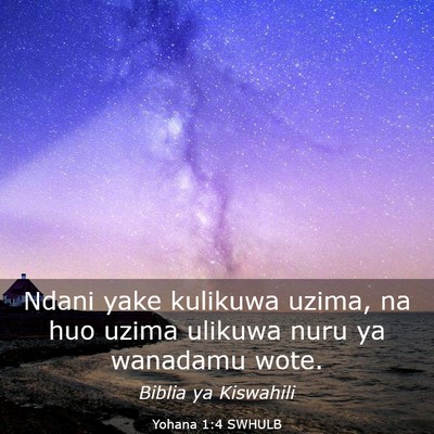 Picture 03 - Yohana 1:4 SWHULB - Ndani yake kulikuwa uzima, na huo uzima ulikuwa - Bible Verse Picture