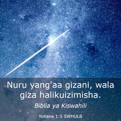 Picture 03 - Yohana 1:5 SWHULB - Nuru yang'aa gizani, wala giza - Bible Verse Picture