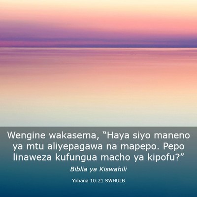Picture 03 - Yohana 10:21 SWHULB - Wengine wakasema, “Haya siyo maneno ya mtu - Bible Verse Picture