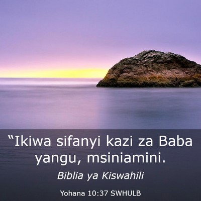 Picture 03 - Yohana 10:37 SWHULB - “Ikiwa sifanyi kazi za Baba yangu, - Bible Verse Picture