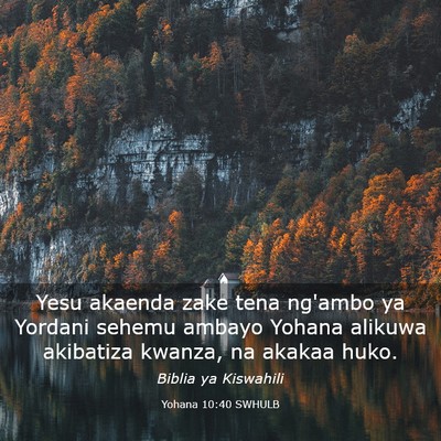 Picture 03 - Yohana 10:40 SWHULB - Yesu akaenda zake tena ng'ambo ya Yordani sehemu - Bible Verse Picture