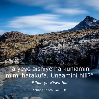 Picture 03 - Yohana 11:26 SWHULB - na yeye aishiye na kuniamini mimi hatakufa. - Bible Verse Picture