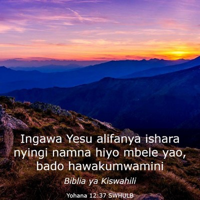 Picture 03 - Yohana 12:37 SWHULB - Ingawa Yesu alifanya ishara nyingi namna hiyo - Bible Verse Picture