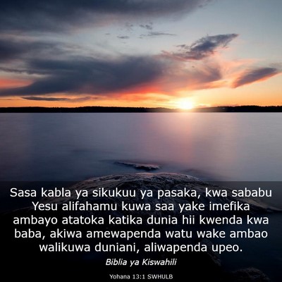 Picture 03 - Yohana 13:1 SWHULB - Sasa kabla ya sikukuu ya pasaka, kwa sababu Yesu - Bible Verse Picture