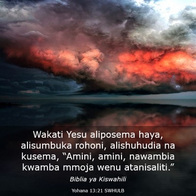 Picture 03 - Yohana 13:21 SWHULB - Wakati Yesu aliposema haya, alisumbuka rohoni, - Bible Verse Picture