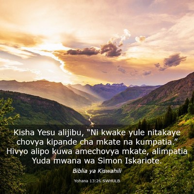 Picture 03 - Yohana 13:26 SWHULB - Kisha Yesu alijibu, “Ni kwake yule nitakaye - Bible Verse Picture