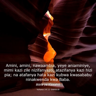 Picture 03 - Yohana 14:12 SWHULB - Amini, amini, nawaambia, yeye aniaminiye, mimi - Bible Verse Picture
