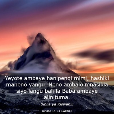Picture 03 - Yohana 14:24 SWHULB - Yeyote ambaye hanipendi mimi, hashiki maneno - Bible Verse Picture
