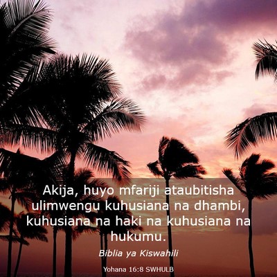 Picture 03 - Yohana 16:8 SWHULB - Akija, huyo mfariji ataubitisha ulimwengu - Bible Verse Picture