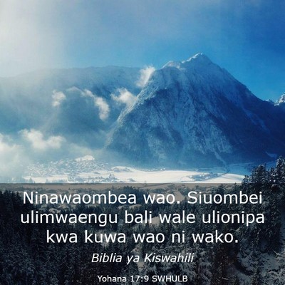 Picture 03 - Yohana 17:9 SWHULB - Ninawaombea wao. Siuombei ulimwaengu bali wale - Bible Verse Picture