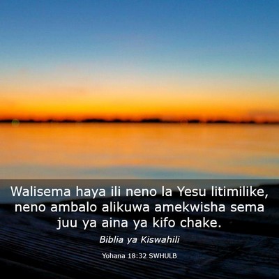 Picture 03 - Yohana 18:32 SWHULB - Walisema haya ili neno la Yesu litimilike, neno - Bible Verse Picture