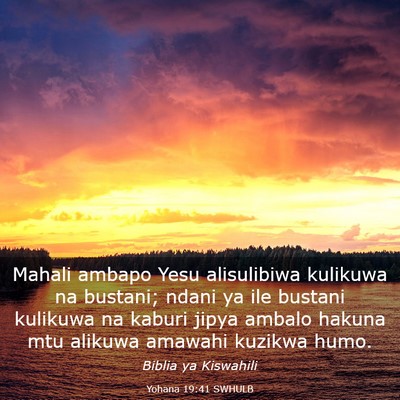 Picture 03 - Yohana 19:41 SWHULB - Mahali ambapo Yesu alisulibiwa kulikuwa na - Bible Verse Picture