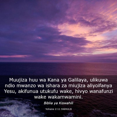 Picture 03 - Yohana 2:11 SWHULB - Muujiza huu wa Kana ya Galilaya, ulikuwa ndio - Bible Verse Picture