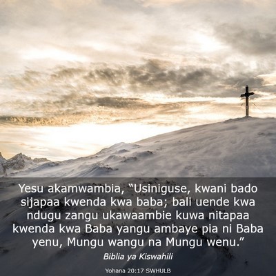 Picture 03 - Yohana 20:17 SWHULB - Yesu akamwambia, “Usiniguse, kwani bado sijapaa - Bible Verse Picture