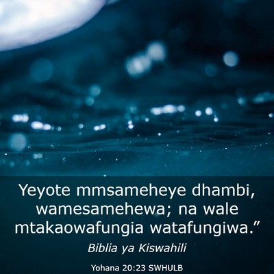 Picture 03 - Yohana 20:23 SWHULB - Yeyote mmsameheye dhambi, wamesamehewa; na wale - Bible Verse Picture
