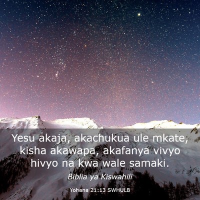 Picture 03 - Yohana 21:13 SWHULB - Yesu akaja, akachukua ule mkate, kisha akawapa, - Bible Verse Picture