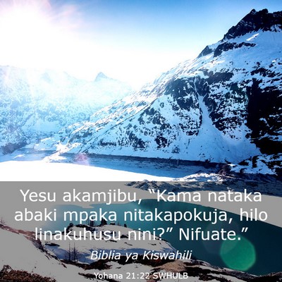 Picture 03 - Yohana 21:22 SWHULB - Yesu akamjibu, “Kama nataka abaki mpaka - Bible Verse Picture