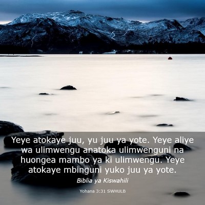 Picture 03 - Yohana 3:31 SWHULB - Yeye atokaye juu, yu juu ya yote. Yeye aliye wa - Bible Verse Picture