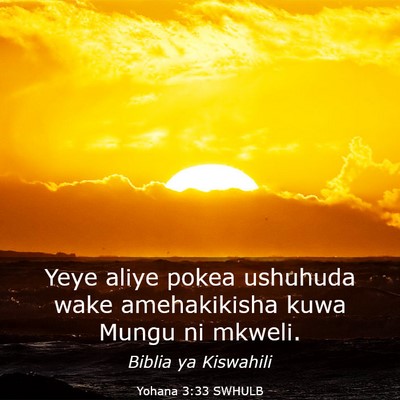 Picture 03 - Yohana 3:33 SWHULB - Yeye aliye pokea ushuhuda wake amehakikisha kuwa - Bible Verse Picture