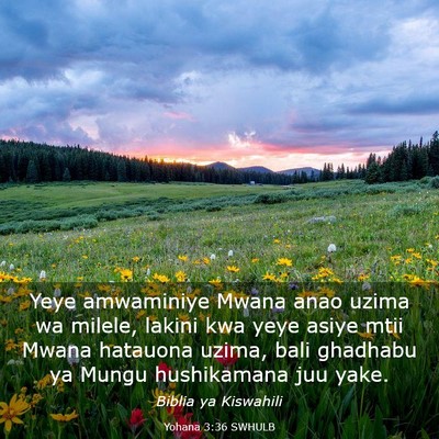 Picture 03 - Yohana 3:36 SWHULB - Yeye amwaminiye Mwana anao uzima wa milele, - Bible Verse Picture